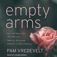 Empty Arms : Hope and Support for Those Who Have Suffered a Miscarriage, Stillbirth, or Tubal Pregnancy （Library）