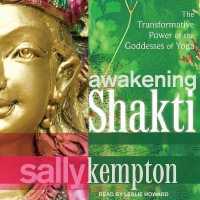 Awakening Shakti : The Transformative Power of the Goddesses of Yoga （Library）