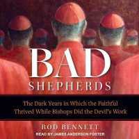 The Bad Shepherds Lib/E : The Dark Years in Which the Faithful Thrived While Bishops Did the Devil's Work （Library）