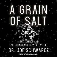 A Grain of Salt : The Science and Pseudoscience of What We Eat