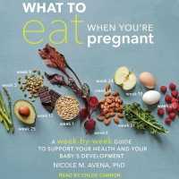 What to Eat When You're Pregnant : A Week-By-Week Guide to Support Your Health and Your Baby's Development
