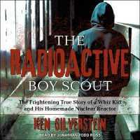 The Radioactive Boy Scout Lib/E : The Frightening True Story of a Whiz Kid and His Homemade Nuclear Reactor （Library）