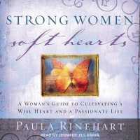 Strong Women, Soft Hearts : A Woman's Guide to Cultivating a Wise Heart and a Passionate Life （Library）