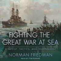 Fighting the Great War at Sea : Strategy, Tactics and Technology