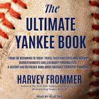 The Ultimate Yankee Book Lib/E : From the Beginning to Today: Trivia, Facts and Stats, Oral History, Marker Moments and Legendary Personalities - a History and Reference Book about Baseball's Greatest Franchise （Library）