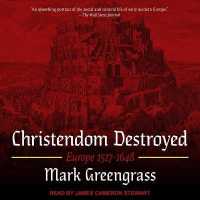 Christendom Destroyed : Europe 1517-1648 (Penguin History of Europe)