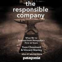 The Responsible Company Lib/E : What We've Learned from Patagonia's First 40 Years （Library）