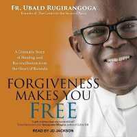 Forgiveness Makes You Free : A Dramatic Story of Healing and Reconciliation from the Heart of Rwanda
