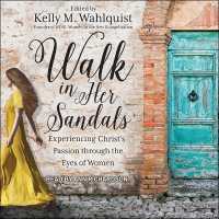 Walk in Her Sandals : Experiencing Christ's Passion through the Eyes of Women