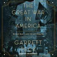The Great War in America Lib/E : World War I and Its Aftermath （Library）