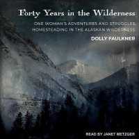 Forty Years in the Wilderness : One Woman's Adventures and Struggles Homesteading in the Alaskan Wilderness （Library）