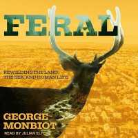 Feral : Rewilding the Land, the Sea, and Human Life （Library）