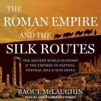 The Roman Empire and the Silk Routes : The Ancient World Economy and the Empires of Parthia, Central Asia and Han China