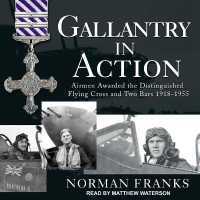 Gallantry in Action : Airmen Awarded the Distinguished Flying Cross and Two Bars 1918-1955 （Library）