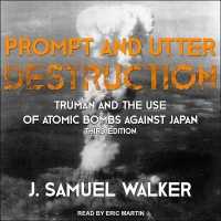 Prompt and Utter Destruction : Truman and the Use of Atomic Bombs against Japan, Third Edition （Library）