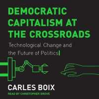 Democratic Capitalism at the Crossroads : Technological Change and the Future of Politics