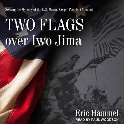 Two Flags over Iwo Jima : Solving the Mystery of the U.S. Marine Corps' Proudest Moment （Library）