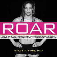 Roar Lib/E : How to Match Your Food and Fitness to Your Unique Female Physiology for Optimum Performance, Great Health, and a Strong, Lean Body for Life