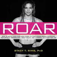 Roar : How to Match Your Food and Fitness to Your Unique Female Physiology for Optimum Performance, Great Health, and a Strong, Lean Body for Life