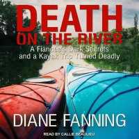 Death on the River : A Fiancee's Dark Secrets and a Kayak Trip Turned Deadly （Library）