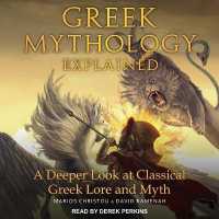 Greek Mythology Explained : A Deeper Look at Classical Greek Lore and Myth