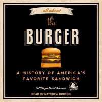 All about the Burger : A History of America's Favorite Sandwich