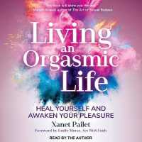 Living an Orgasmic Life : Heal Yourself and Awaken Your Pleasure