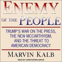 Enemy of the People : Trump's War on the Press, the New McCarthyism, and the Threat to American Democracy