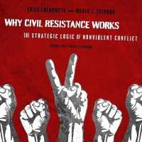 Why Civil Resistance Works : The Strategic Logic of Nonviolent Conflict
