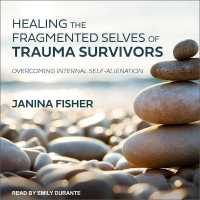 Healing the Fragmented Selves of Trauma Survivors : Overcoming Internal Self-Alienation