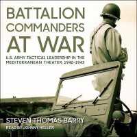 Battalion Commanders at War : U.S. Army Tactical Leadership in the Mediterranean Theater, 1942-1943 (Modern War Studies)