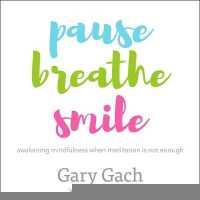 Pause, Breathe, Smile : Awakening Mindfulness When Meditation Is Not Enough （Library）