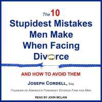 The 10 Stupidest Mistakes Men Make When Facing Divorce : And How to Avoid Them