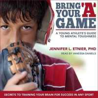 Bring Your a Game : A Young Athlete's Guide to Mental Toughness （Library）