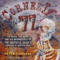 Cornell '77 : The Music, the Myth, and the Magnificence of the Grateful Dead's Concert at Barton Hall