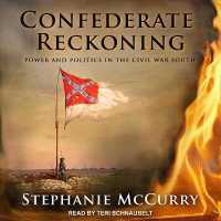 Confederate Reckoning : Power and Politics in the Civil War South