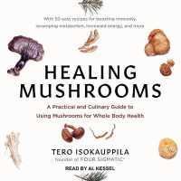 Healing Mushrooms : A Practical and Culinary Guide to Using Mushrooms for Whole Body Health （Library）