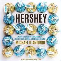 Hershey : Milton S. Hershey's Extraordinary Life of Wealth, Empire, and Utopian Dreams （Library）