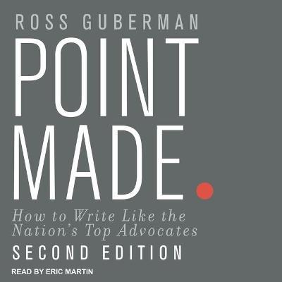 Point Made : How to Write Like the Nation's Top Advocates, Second Edition （Library）