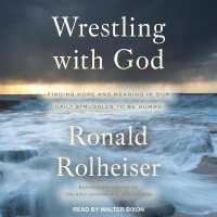 Wrestling with God : Finding Hope and Meaning in Our Daily Struggles to Be Human （Library）