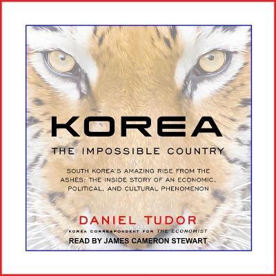 Korea Lib/E : The Impossible Country: South Korea's Amazing Rise from the Ashes: The inside Story of an Economic, Political and Cultural Phenomenon