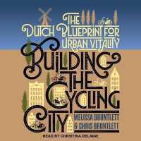 Building the Cycling City : The Dutch Blueprint for Urban Vitality