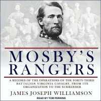 Mosby's Rangers : A Record of the Operations of the Forty-Third Battalion Virginia Cavalry, from Its Organization to the Surrender （Library）