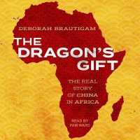 The Dragon's Gift : The Real Story of China in Africa