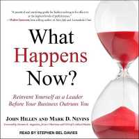 What Happens Now? : Reinvent Yourself as a Leader before Your Business Outruns You （Library）