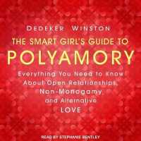 The Smart Girl's Guide to Polyamory : Everything You Need to Know about Open Relationships, Non-Monogamy, and Alternative Love