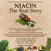 Niacin : The Real Story: Learn about the Wonderful Healing Properties of Niacin （Library）
