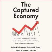 The Captured Economy : How the Powerful Enrich Themselves, Slow Down Growth, and Increase Inequality