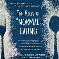 The Rules of 'Normal' Eating : A Commonsense Approach for Dieters, Overeaters, Undereaters, Emotional Eaters, and Everyone in Between!