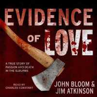 Evidence of Love : A True Story of Passion and Death in the Suburbs （Library）